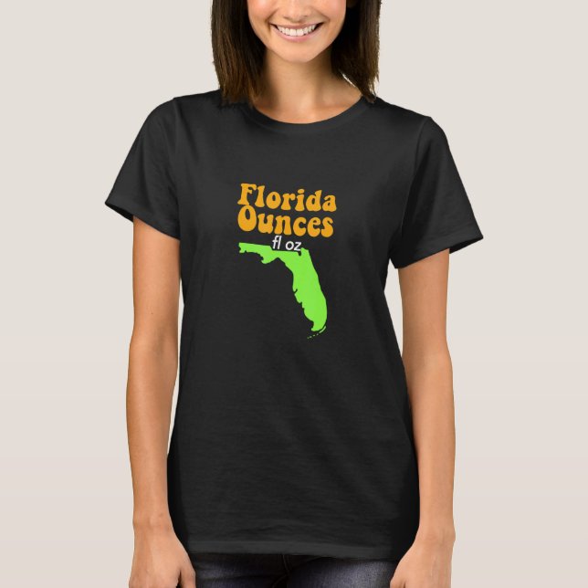 Funny Meme Joke Fl Oz Florida Unces T-Shirt (Vorderseite)