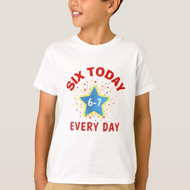 Funny Meme Six Today 6-7 Every Day Birthday Kid's  T-Shirt (Vorderseite)