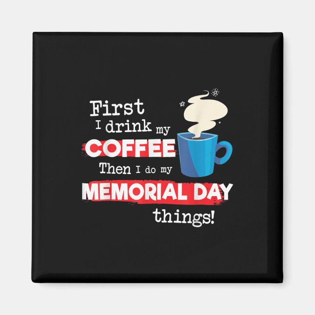 Funny Memorial Day Sprichwort, aber erste Kaffeeph Magnet (Vorne)