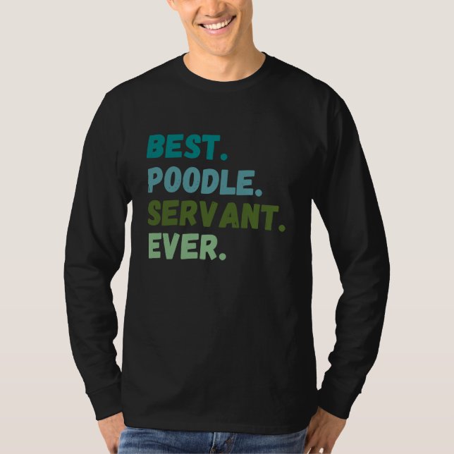 Funny Men Women Best Dog Servant Ever POODLE T-Shirt (Vorderseite)