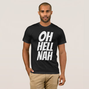 Funny Men's T - Shirt, OH HELL NAH T-Shirt