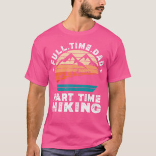Funny Men's Wandern Lover Vollzeit Vater Teil Zeit T-Shirt