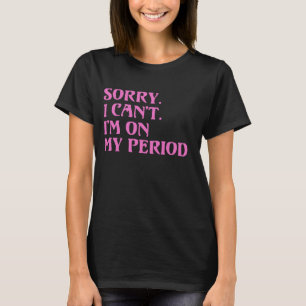 Funny Menstrual Cycle T-Shirt SORRY ICH KANN IHN A