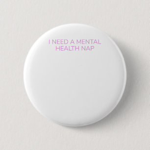 Funny Mental Health Zitat benötigt ein Health Nick Button