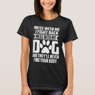 Funny Mess mit meinem Hund sie nie Ihren Körper fi T-Shirt