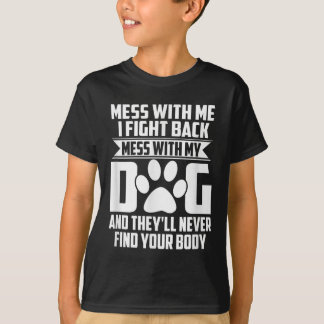 Funny Mess mit meinem Hund sie nie Ihren Körper fi T-Shirt