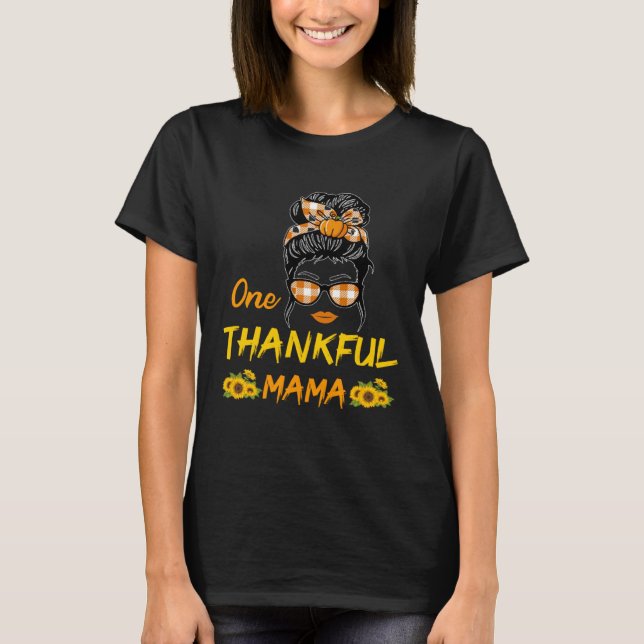 Funny Messy Bun One Thankful Mama Sunflower Thanks T-Shirt (Vorderseite)