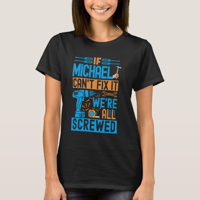 Funny Michael. Wenn Michael es nicht reparieren ka T-Shirt (Vorderseite)