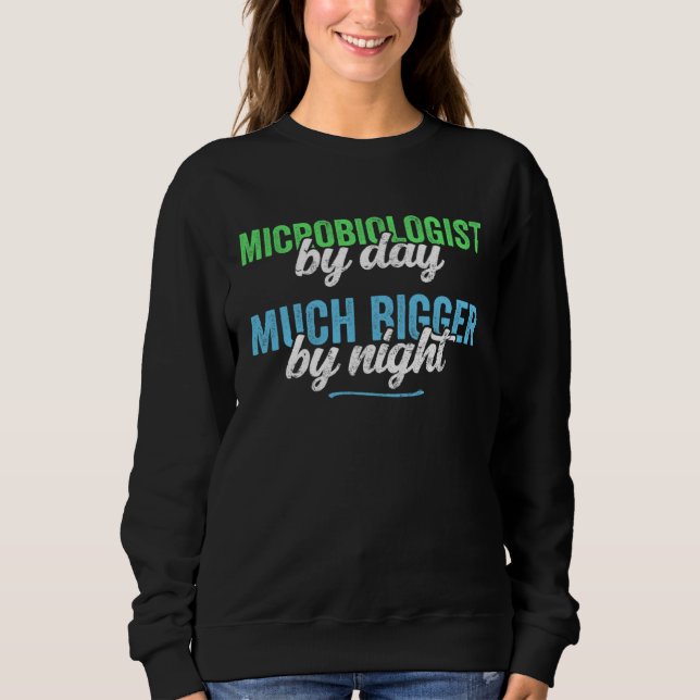 Funny Microbiologist By Day Much Bigger By Night S Sweatshirt (Vorderseite)
