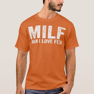 Funny MILF Feta Käse MILF Mann I Liebe Feta T-Shirt