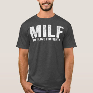 Funny MILF Feuerwehrmann MILF Mann I Liebe Feuerwe T-Shirt