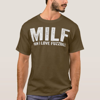 Funny MILF Fuzzball Player MILF Mann I Liebe Fuzzb T-Shirt