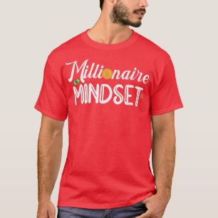Funny Millionaire Mindset Inspiration Motivation T-Shirt