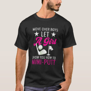 Funny Mini Golf Move Over Boys Lasse eine Girl Sho T-Shirt