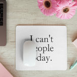 Funny Minimalistisches Zitat| Ich kann heute keine Mousepad<br><div class="desc">Fügen Sie Ihrem Arbeitsbereich etwas Platz mit diesem lustigen und passenden Mauspad hinzu,  das das virale Zitat enthält: "Ich kann heute keine Menschen". Ideal für Introvertierte,  Remote-Arbeiter,  Studenten oder alle,  die einen kleinen Spaß zum Power benötigen.</div>