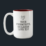 Funny Modern Ungrateful Children Mothers Day Zweifarbige Tasse<br><div class="desc">Chic, stylish and custom coffee mug saying ' Your Ungrateful Children Love You ' in modern trendy typewriter typography alongside a hand drawn heart on a two-toned coffee mug. Perfect gift for the beautiful, fierce mother in your life for Mothers Day - to remind her how much you loves her...</div>