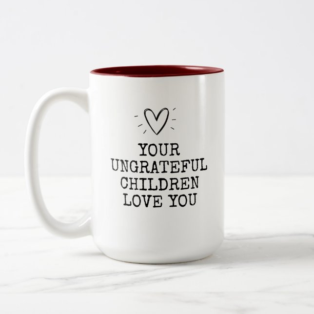 Funny Modern Ungrateful Children Mothers Day Zweifarbige Tasse (Links)