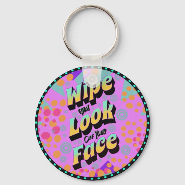 Funny Mom Sayings Wipe That Look Off Your Face Schlüsselanhänger (Vorderseite)