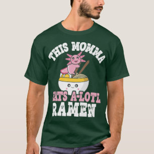 Funny Momma Ramen Axolotl Puff Diese Momma frisst  T-Shirt