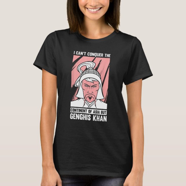 Funny Mongolian History Joke and Dghis Khan Quot T-Shirt (Vorderseite)
