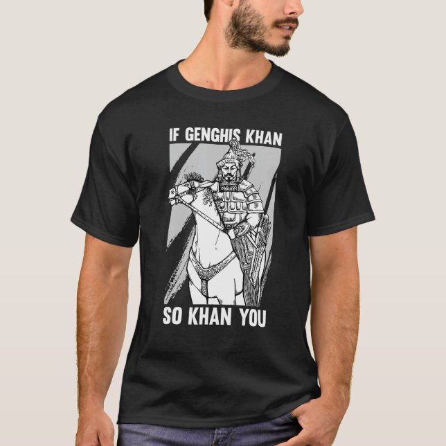 Funny Mongolian History Joke and Dghis Khan Quot T-Shirt (Vorderseite)