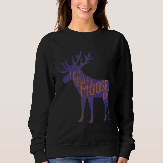 Funny Moose Lover Quote Cool Forest Animal Pun Gif Sweatshirt (Vorderseite)