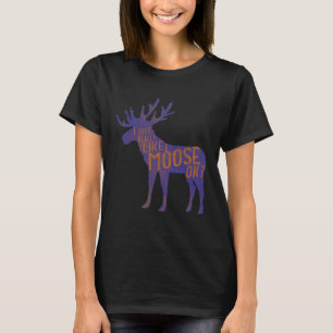 Funny Moose Lover Zitat Coolen Wald Tier Pub Gif T-Shirt