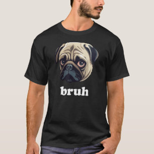 Funny Mops sagt Bruh Niedlich Dog T-Shirt