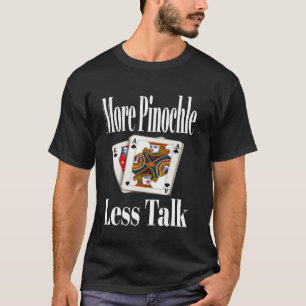 Funny more Pinochle Weniger Talk Card Game Night S T-Shirt