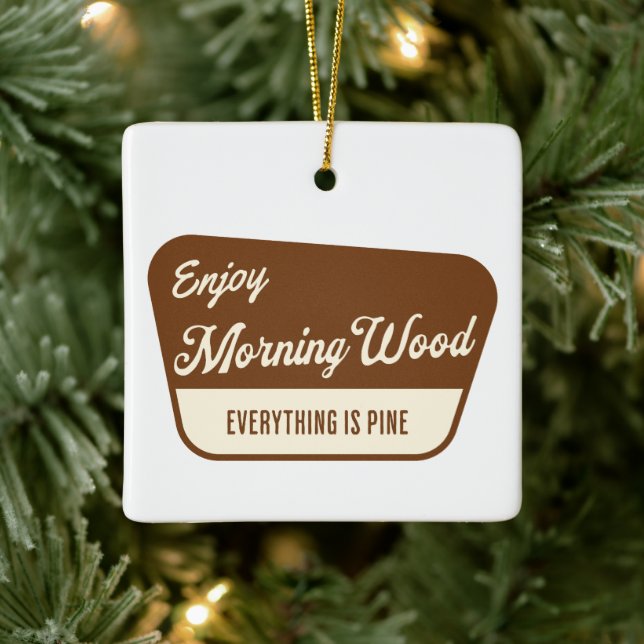 Funny Morning Wood Everything is Pine Keramikornament (Baum)