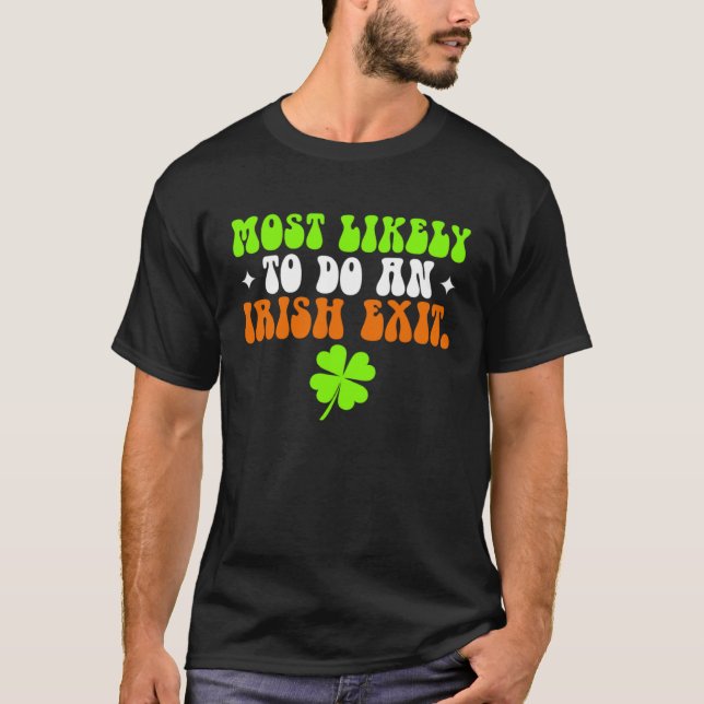 Funny Most Likely To Do An Irish Exit shirt St Pat (Vorderseite)