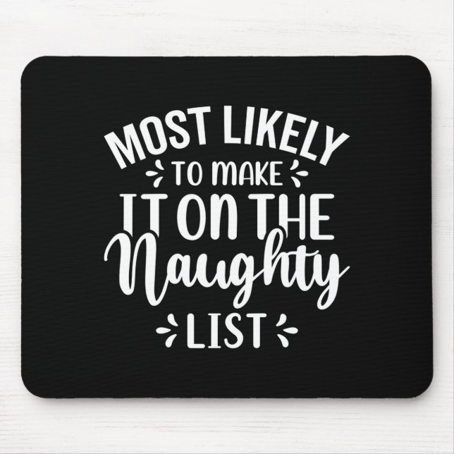 Funny Most Likely To Make Naughty List Christmas  Mousepad (Vorne)