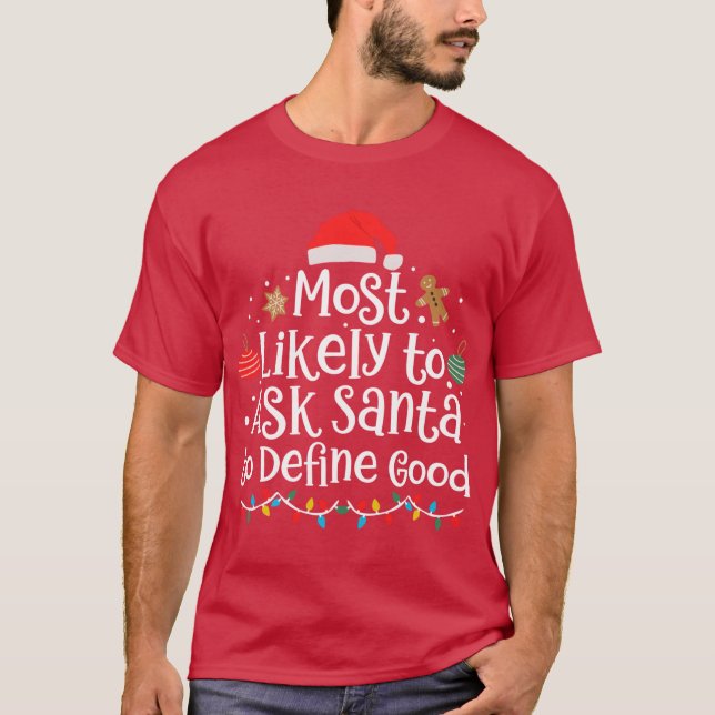 Funny Most Likelyo Ask Santa to Define Good Merry  T-Shirt (Vorderseite)