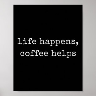 Funny Motivierend Life passiert, Kaffeehilfen Poster