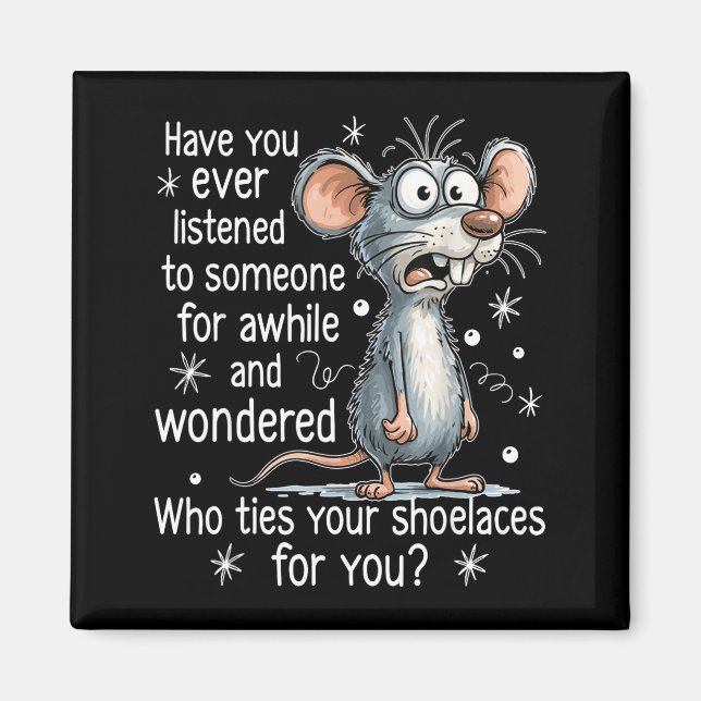Funny Mouse Sarcastic Quote Who Ties Your Scute Ss Magnet (Vorne)