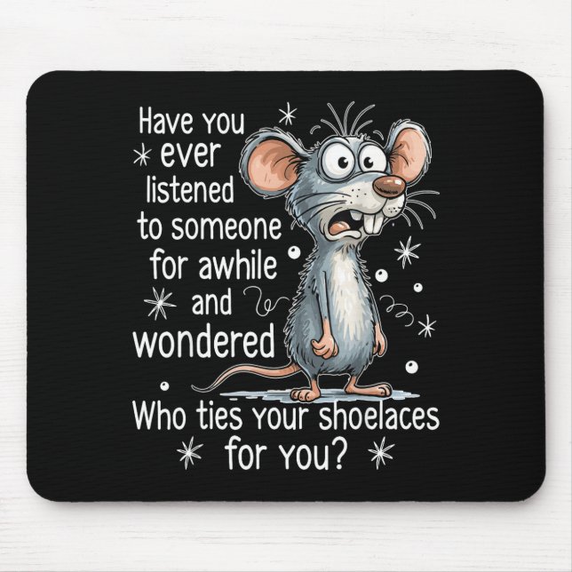 Funny Mouse Sarcastic Quote Who Ties Your Scute Ss Mousepad (Vorne)