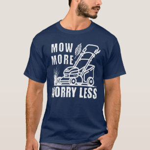 Funny Mow Mehr Rasenmäher Mähen Gras Cutter T-Shirt