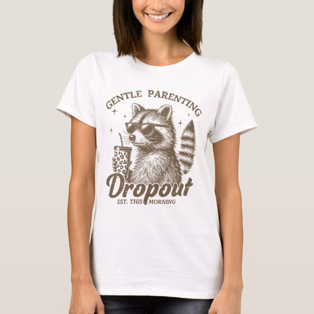 Funny Mthers Day "Gentle Parenting Dropout" T-Shirt (Vorderseite)
