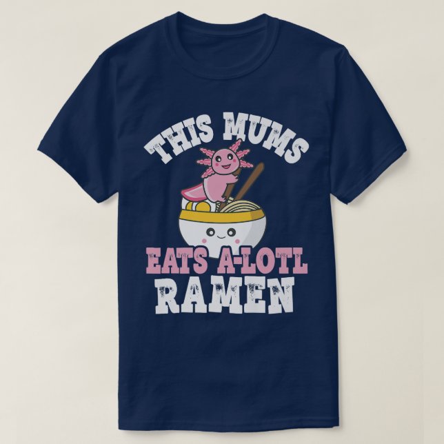 Funny Mums Ramen Axolotl Pub Diese Mütter essen ei T-Shirt (Design vorne)