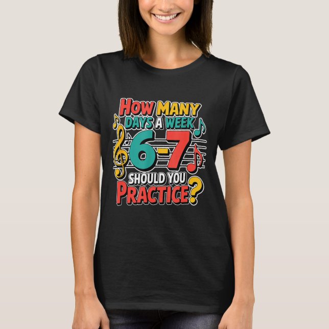 Funny Music Band Teacher Quote 6 7 Practice Meme S T-Shirt (Vorderseite)