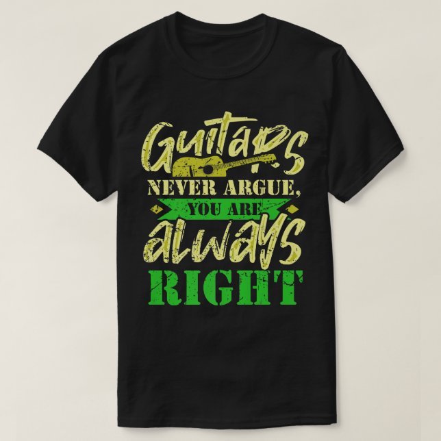 Funny Music Design Guitars Never Argue You Are Alw T-Shirt (Design vorne)