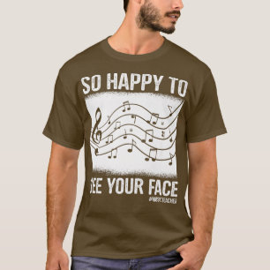 Funny Music Teacher So Happy To See Your Face Back T-Shirt