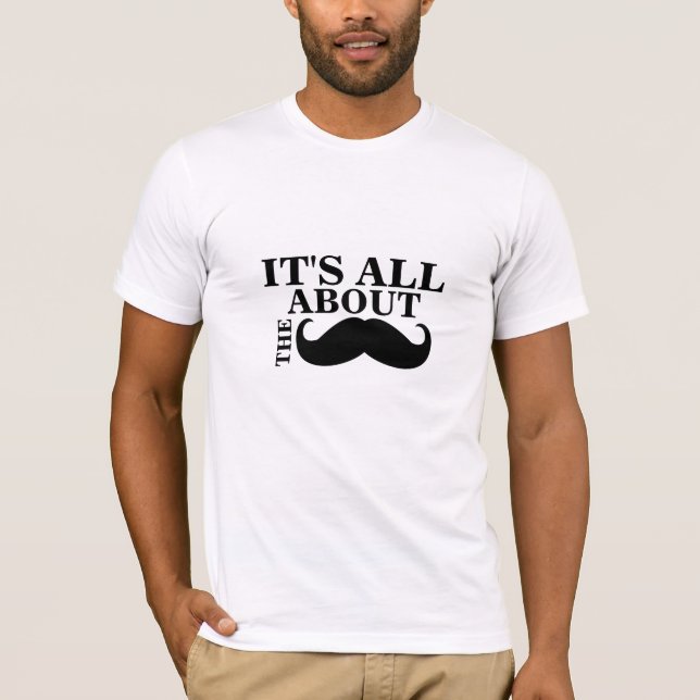 Funny Mustache T - Shirt Es ist alles über den Mus (Vorderseite)