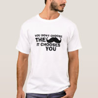 Funny Mustache T - Shirt Mustache wählt Sie
