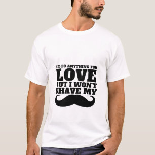 Funny Mustache T - Shirt würde ich alles für Liebe