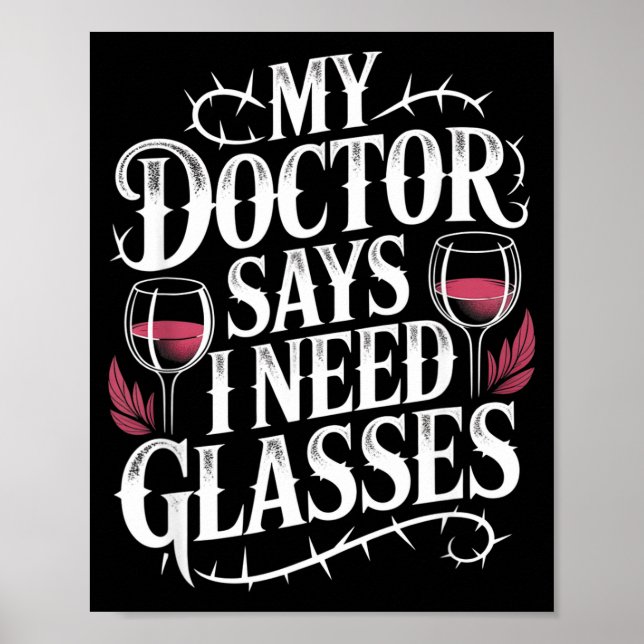 Funny My Doctor Says I Need Gles Humor Wine Lover  Poster (Vorne)