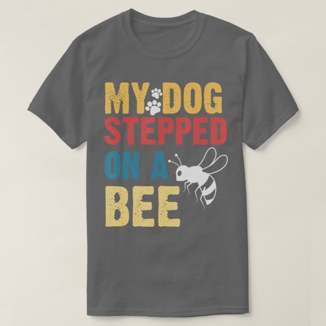 Funny My Dog Stepped On A Bee  T-Shirt (Design vorne)