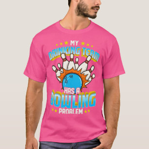 Funny My Drinking Team Has A Bowling Problem Class T-Shirt