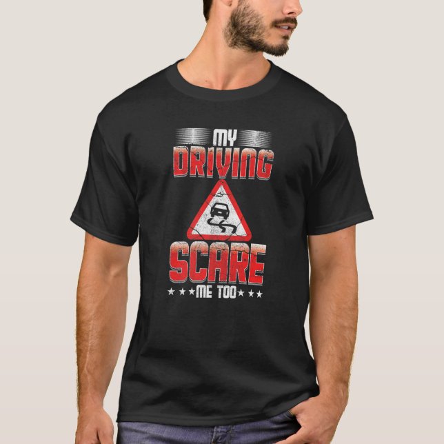 Funny my Driving Scare Me zu Novice Driver Drivin T-Shirt (Vorderseite)