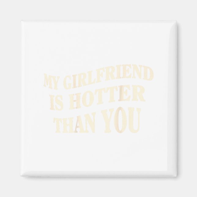 Funny My Girlfriend Is Hotter Than You Sarcastic S Magnet (Vorne)